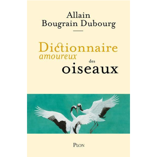 Pléiade/Bouquins/dictionnaires amoureux - DICTIONNAIRE AMOUREUX DES OISEAUX