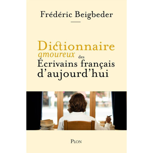 Pléiade/Bouquins/dictionnaires amoureux - DICTIONNAIRE AMOUREUX DES ECRIVAINS FRANCAIS D'AUJOURD'HUI