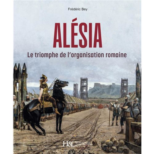 Civilisation - ALESIA : LE TRIOMPHE DE L ORGANISATION ROMANE