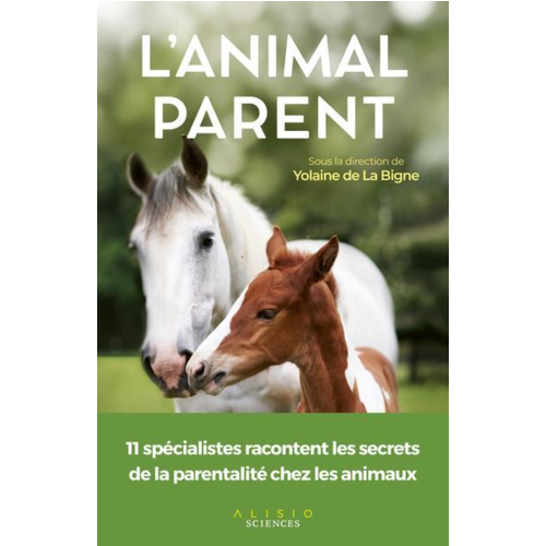 Nature / Bricolage - L'ANIMAL PARENT - 11 SPECIALISTES RACONTENT LA PARENTALITE CHEZ LES ANIMAUX