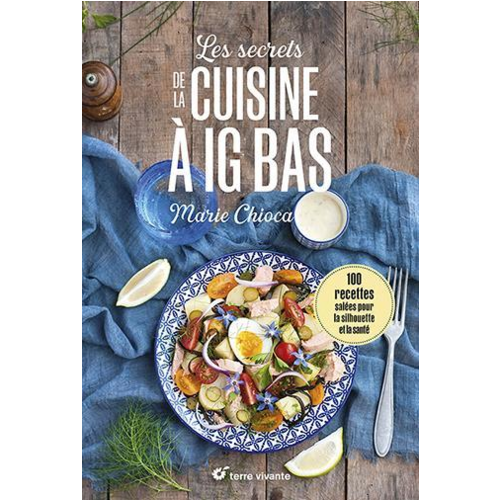 Cuisine / Gastronomie - LES SECRETS DE LA CUISINE A IG BAS - NOUVELLE EDITION - 100 RECETTES SALEES... POUR LA SILHOUETTE ET