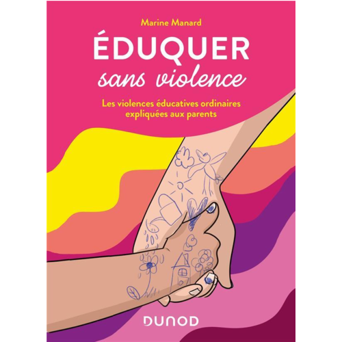 Vie pratique - EDUQUER SANS VIOLENCE - LES VIOLENCES EDUCATIVES ORDINAIRES EXPLIQUEES AUX PARENTS