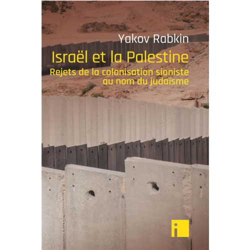 Essais /  Biographies - ISRAEL ET LA PALESTINE - REJETS DE LA COLONISATION SIONISTE AU NOM DU JUDAISME
