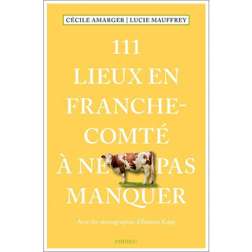 Livres régionaux - 111 LIEUX EN FRANCHE-COMTE A NE PAS MANQUER