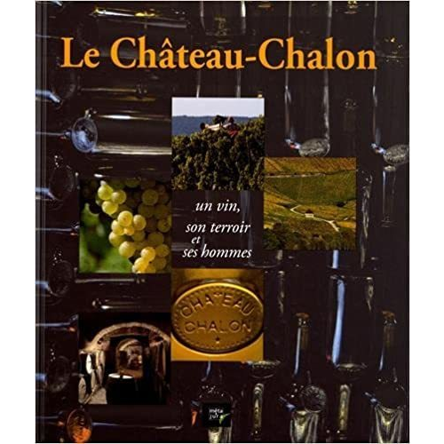 Livres régionaux - Le Château-Chalon : Un vin, son terroir et ses hommes