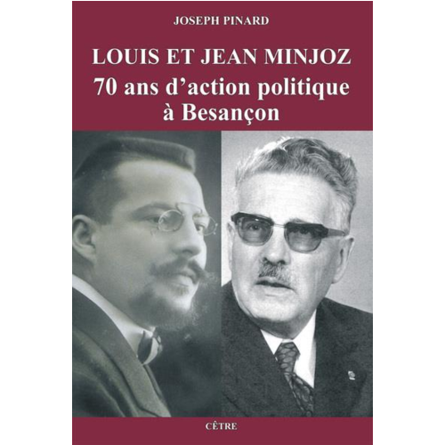 Livres régionaux - LOUIS ET JEAN MINJOZ - 70 ANS D'ACTION POLITIQUE A BESANCON
